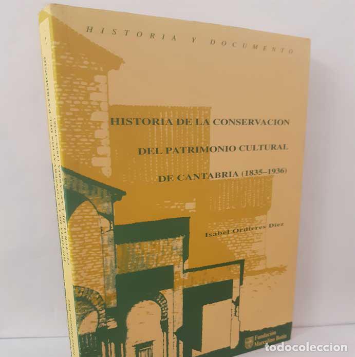 books: HISTORIA DE LA CONSERVACI&Oacute;N DEL PATRIMONIO CULTURAL DE CANTABRIA 1835-1936 - ORDIERES D&Iacute;EZ, ISABEL