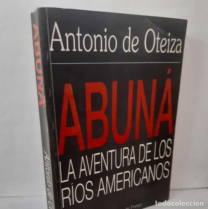 B&uuml;cher: ABUN&Aacute;. LA AVENTURA DE LOS R&Iacute;OS AMERICANOS - OTEIZA, ANTONIO DE