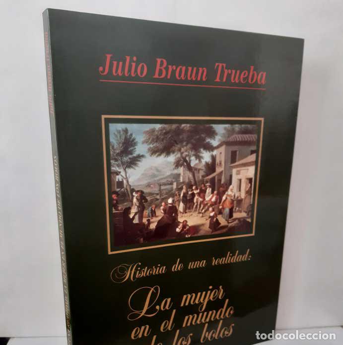 Livres: HISTORIA DE UNA REALIDAD: LA MUJER Y EL MUNDO DE LOS BOLOS - BRAUN TRUEBA, JULIO