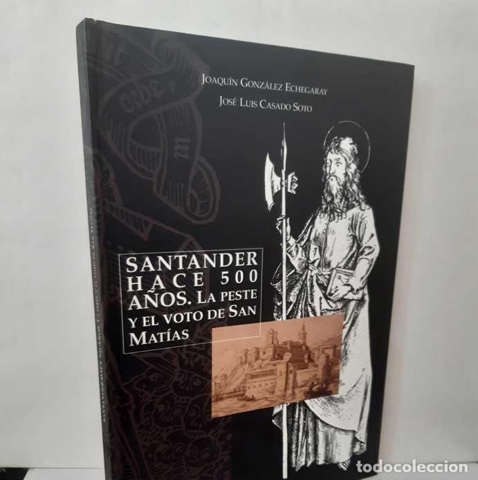 Livres: SANTANDER HACE 500 A&Ntilde;OS, LA PESTE Y EL VOTO DE SAN MAT&Iacute;AS - GONZ&Aacute;LEZ ECHEGARAY, JOAQU&Iacute;N - CASADO SOT