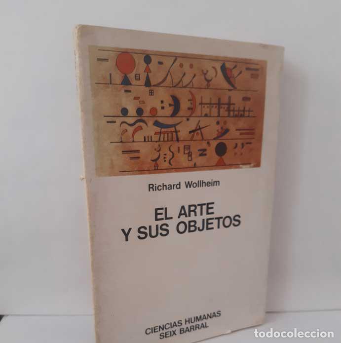 books: EL ARTE Y SUS OBJETOS - WOLLHEIM, RICHARD