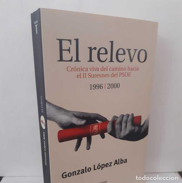 Libri di seconda mano: EL RELEVO. CR&Oacute;NICA VIVA DEL CAMINO HACIA EL II SURESNES DEL PSOE. 1996-2000 - L&Oacute;PEZ ALBA, GONZALO