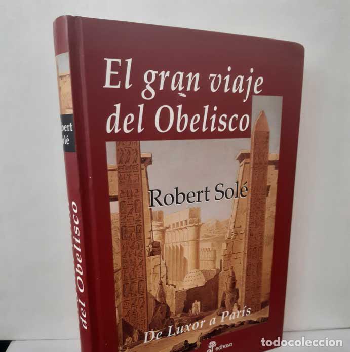 Livres: EL GRAN VIAJE DEL OBELISCO. DE LUXOR A PAR&Iacute;S - SOL&Eacute;, ROBERT