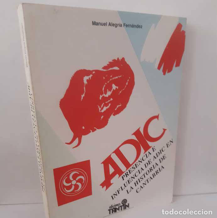 B&uuml;cher: PRESENCIA E INFLUENCIA DE ADIC EN LA HISTORIA DE CANTABRIA - ALEGR&Iacute;A FERN&Aacute;NDEZ, MANUEL