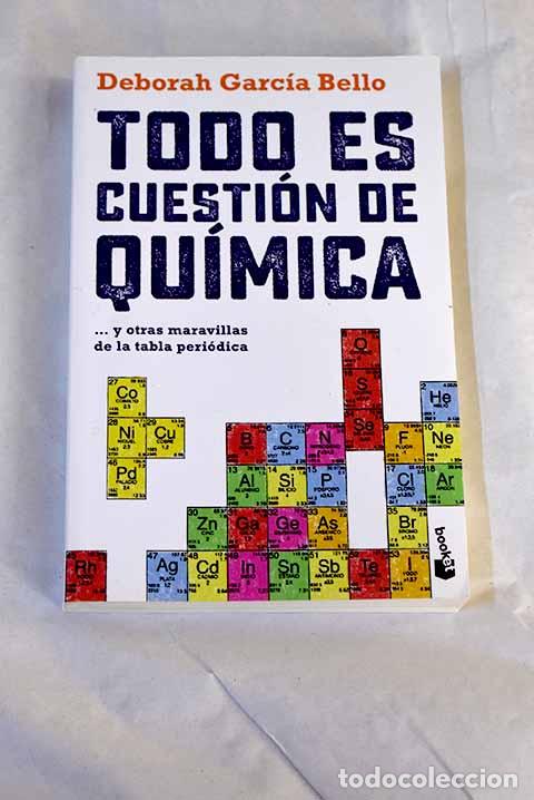 books: Todo es cuesti&oacute;n de qu&iacute;mica . y otras maravillas de la tabla peri&oacute;dica.- Garc&iacute;a Bello, Deborah
