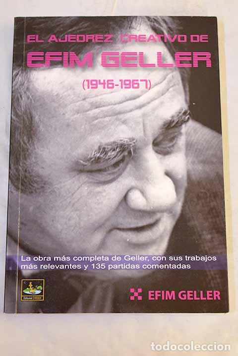 Libros: El ajedrez creativo de Efim Geller (1946-1967): la obra m&aacute;s completa de Geller.- Geller, Efim