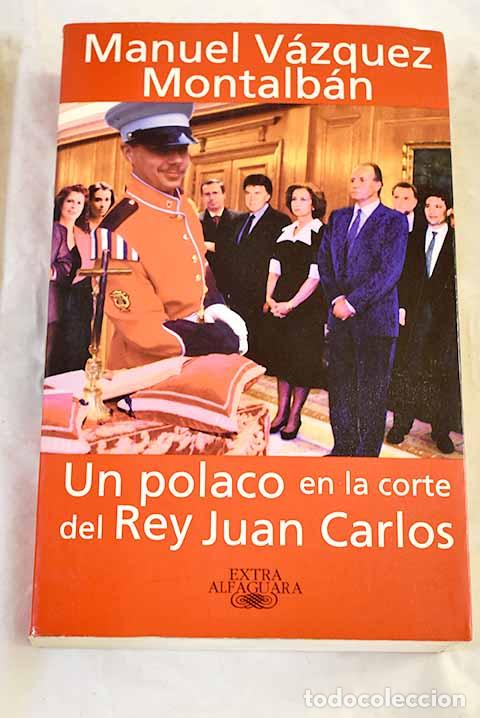 Libri di seconda mano: Un polaco en la corte del Rey Juan Carlos.- V&aacute;zquez Montalb&aacute;n, Manuel