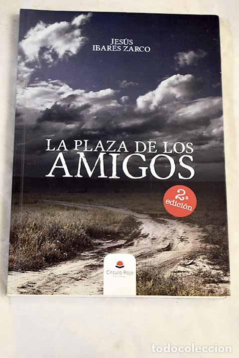 Libros: La plaza de los amigos.- Ibares Zarco, Jes&uacute;s