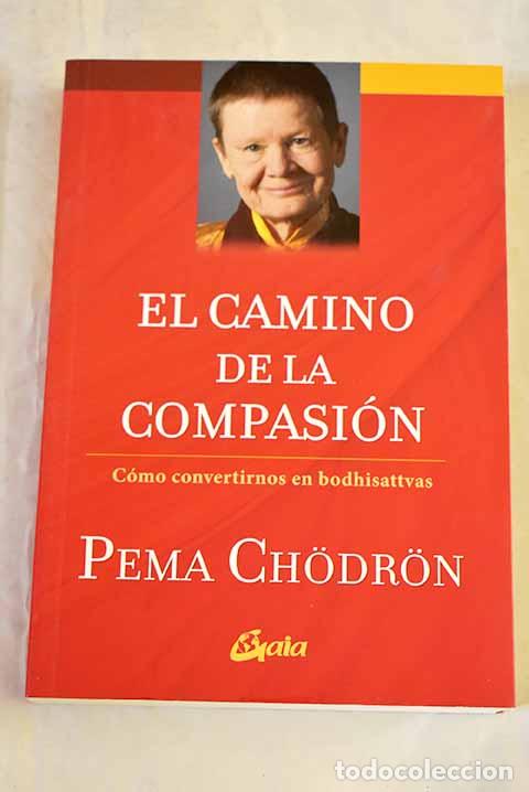 Libros: El camino de la compasi&oacute;n: c&oacute;mo convertirnos en bodhisattvas.- Chodron, Pema
