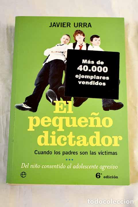 Libros: El peque&ntilde;o dictador : cuando los padres son las v&iacute;ctimas.- Urra Portillo, Javier