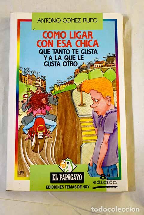 books: C&oacute;mo ligar con esa chica que tanto te gusta y a la que le gusta otro.- G&oacute;mez Rufo, Antonio