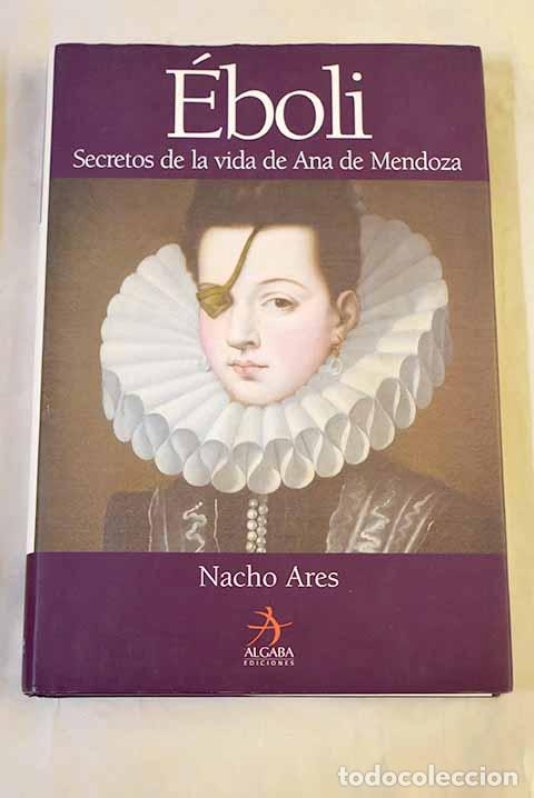 books: &Eacute;boli: secretos de la vida de Ana de Mendoza.- Ares, Nacho