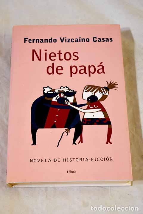 books: Nietos de pap&aacute;: novela de historia-ficci&oacute;n.- Vizca&iacute;no Casas, Fernando