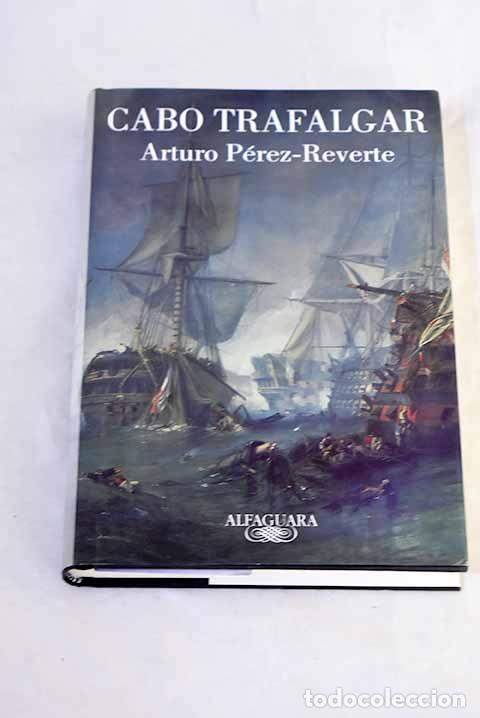 Libros: Cabo Trafalgar: un relato naval.- P&eacute;rez-Reverte, Arturo