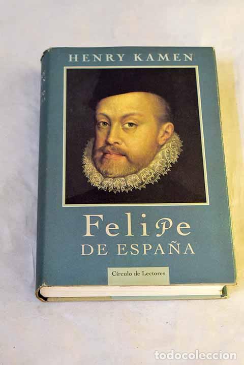 Libros: Felipe de Espa&ntilde;a: Kamen, Henry.- Kamen, Henry