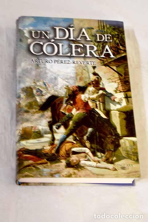 B&uuml;cher: Un d&iacute;a de c&oacute;lera: P&eacute;rez-Reverte, Arturo.- P&eacute;rez-Reverte, Arturo