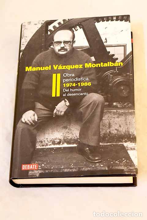 Libros: Obra period&iacute;stica, tomo II,. Del humor al desencanto (1974-1986).- V&aacute;zquez Montalb&aacute;n, Manuel