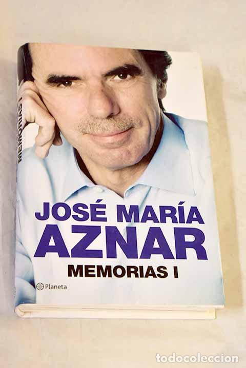 Libros: Memorias: Aznar, Jos&eacute; Mar&iacute;a.- Aznar, Jos&eacute; Mar&iacute;a