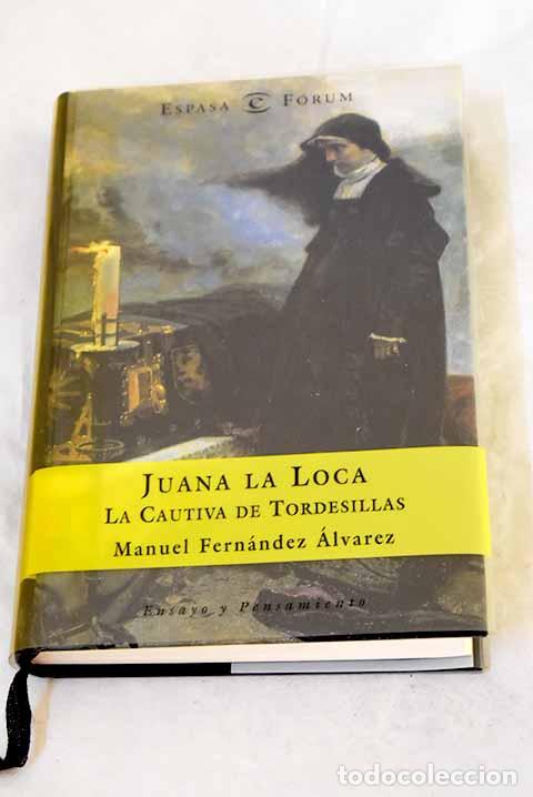 Libros: Juana la Loca, la cautiva de Tordesillas.- Fern&aacute;ndez &Aacute;lvarez, Manuel