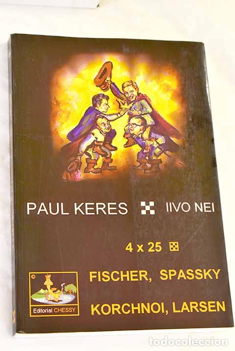 Libri di seconda mano: (4 x 25): las mejores partidas de Fischer, Spassky, Korchnoi y Larsen.- Keres, Paul