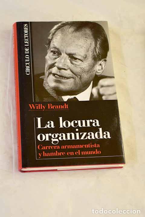 Libri di seconda mano: La locura organizada : carrera armamentista y hambre en el mundo.- Brandt, Willy