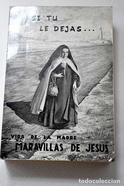Libros: Si tu le dejas--: vida de la madre Maravillas de Jes&uacute;s, carmelita descalza