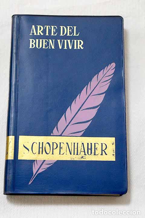 Libros: Arte del buen vivir: Schopenhauer, Arthur.- Schopenhauer, Arthur