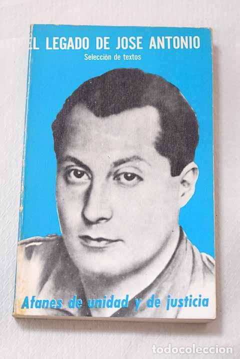 Libros: El legado de Jos&eacute; Antonio: introducci&oacute;n y selecci&oacute;n de textos : afanes de unidad y de justicia