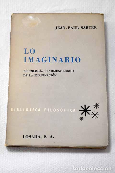 Libros: Lo imaginario: psicolog&iacute;a fenomenol&oacute;gica de la imaginaci&oacute;n.- Sartre, Jean-Paul