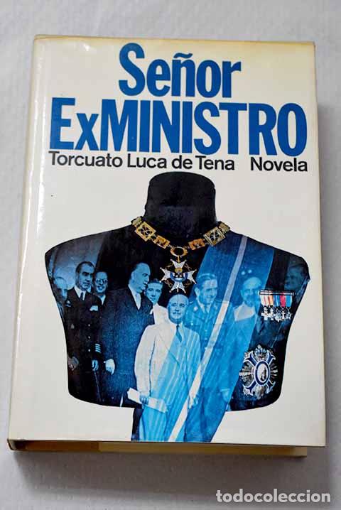 Libros: Se&ntilde;or ex ministro: Luca de Tena, Torcuato.- Luca de Tena, Torcuato