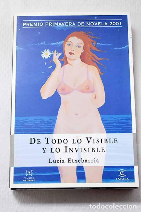 Libros: De todo lo visible y lo invisible: una novela sobre el amor y otras mentiras.- Etxebarr&iacute;a, Luc&iacute;a