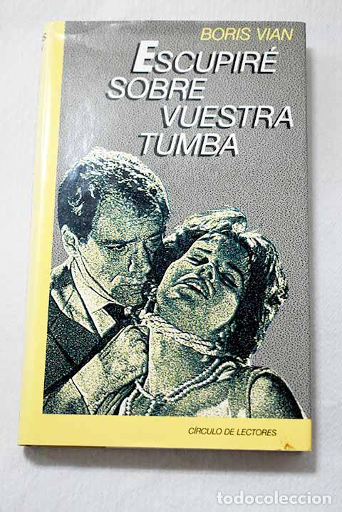 Libros: Escupir&eacute; sobre vuestra tumba.- Vian, Boris