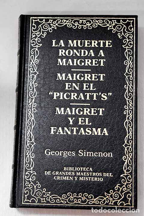 books: La muerte ronda a Maigret ; Maigret en el Picratt s ; Maigret y el fantasma.- Simenon, Georges