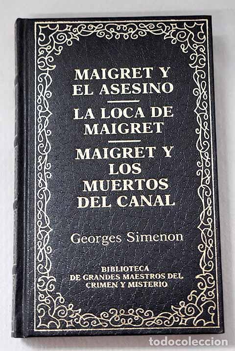 books: Maigret y el asesino; La loca de Maigret ; Maigret y los muertos del canal.- Simenon, Georges