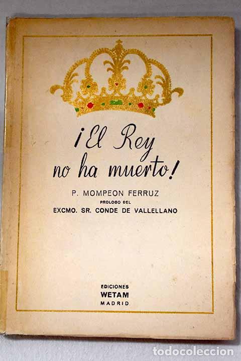 Livres: &iexcl;El Rey no ha muerto!, El amor y los reyes: Novela hist&oacute;rica contempor&aacute;nea. 1868-1945