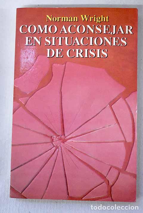 Libri di seconda mano: C&oacute;mo aconsejar en situaciones de crisis.- Wright, H. Norman