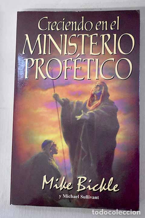Libri di seconda mano: Creciendo el ministerio prof&eacute;tico.- Bickle, Mike