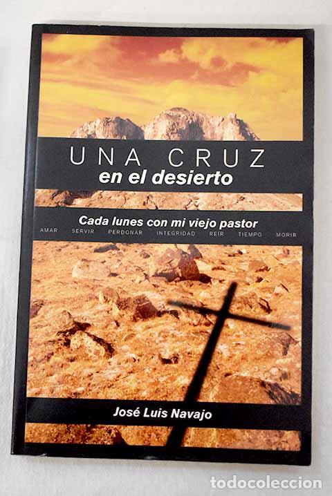 Libri di seconda mano: Una cruz en el desierto: cada lunes con mi viejo pastor.- Navajo, Jos&eacute; Luis