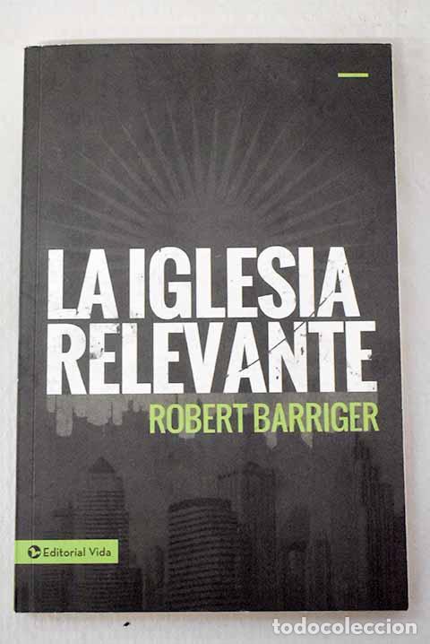 Libri di seconda mano: La iglesia relevante.- Barriger, Robert