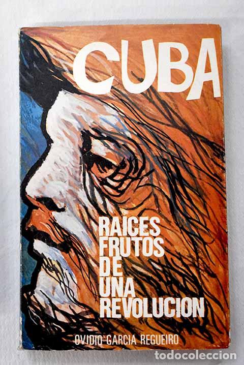 Livres: Cuba: ra&iacute;ces, frutos de una revoluci&oacute;n .- Garc&iacute;a Regueiro, Ovidio