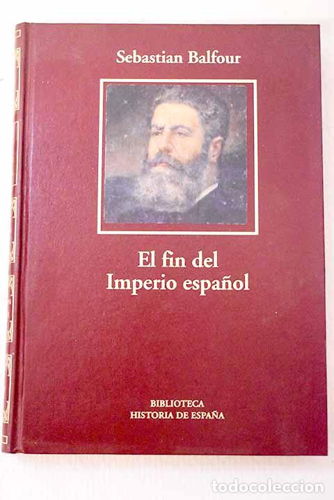 B&uuml;cher: El fin del imperio espa&ntilde;ol (1898-1923).- Balfour, Sebastian