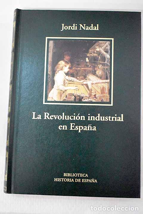 B&uuml;cher: La revoluci&oacute;n industrial en Espa&ntilde;a.- Nadal, Jordi