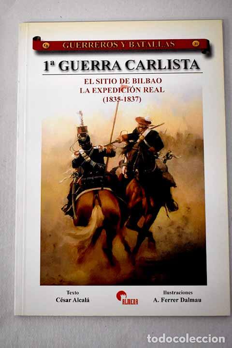 B&uuml;cher: 1&ordf; Guerra Carlista: el sitio de Bilbao, la expedici&oacute;n real (1835-1837).- Alcal&aacute;, C&eacute;sar