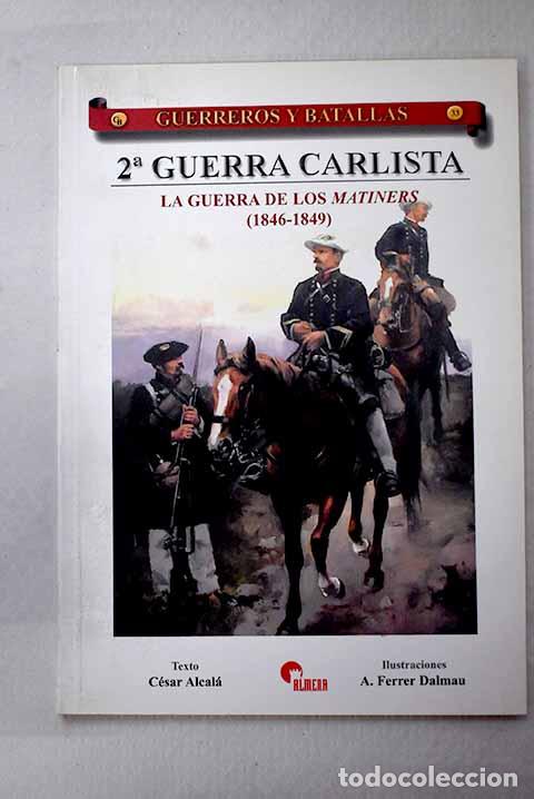 B&uuml;cher: 2&ordf; Guerra Carlista: la guerra de los matiners (1846-1849).- Alcal&aacute;, C&eacute;sar