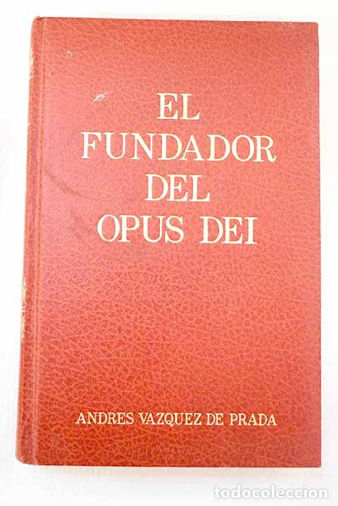 B&uuml;cher: El fundador del Opus Dei: Mons. Jos&eacute; Mar&iacute;a Escriv&aacute; de Balaguer (1902-1974)