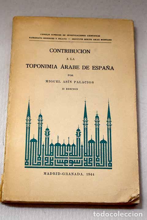 Libros: Contribuci&oacute;n a la toponimia &aacute;rabe de Espa&ntilde;a.- As&iacute;n Palacios, Miguel