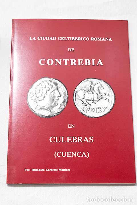 Libros: La ciudad celtib&eacute;rico romana de Contrebia en Culebras (Cuenca).- Cordente Mart&iacute;nez, Heliodoro