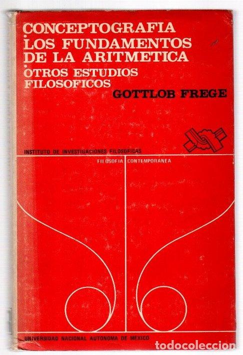 Libri di seconda mano: Conceptograf&iacute;a. Los fundamentos de la aritm&eacute;tica. Otros estudios filos&oacute;ficos - Frege, Gottlob