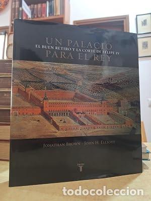 Libri di seconda mano: UN PALACIO PARA EL REY. El Buen Retiro y la corte de Felipe IV. - BROWN, JONATHAN; H. ELLIOTT, JOHN.