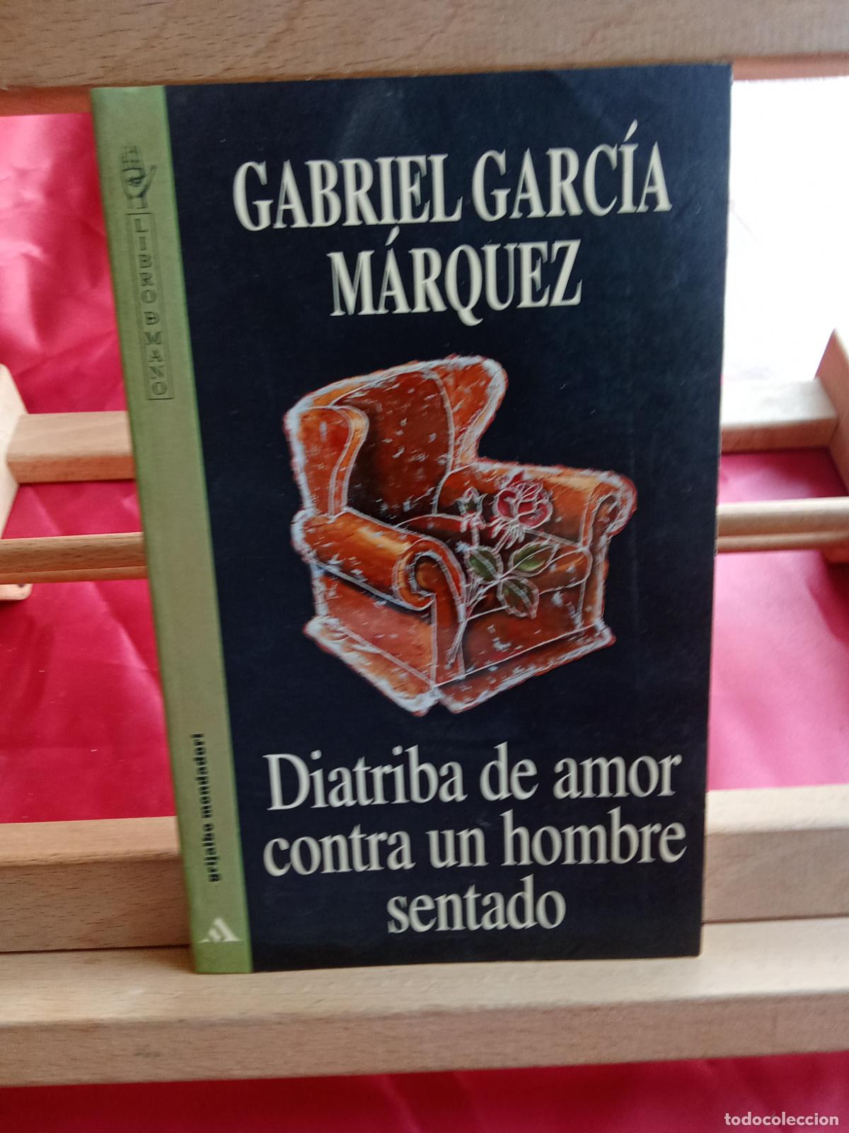 Libros: Diatriba de amor contra un hombre sentado. Gabriel Garc&iacute;a M&aacute;rquez L.12820-1702